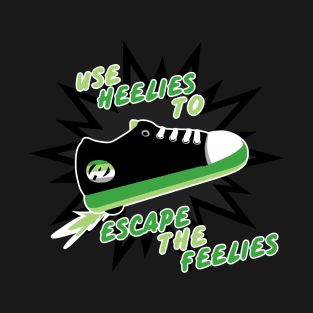 Use Heelies to Escape the Feelies T-Shirt