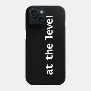 At The Level Phone Case