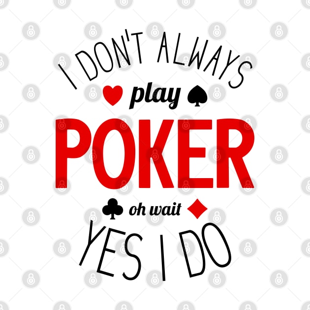 I Don't Always Play Poker - 3 by NeverDrewBefore