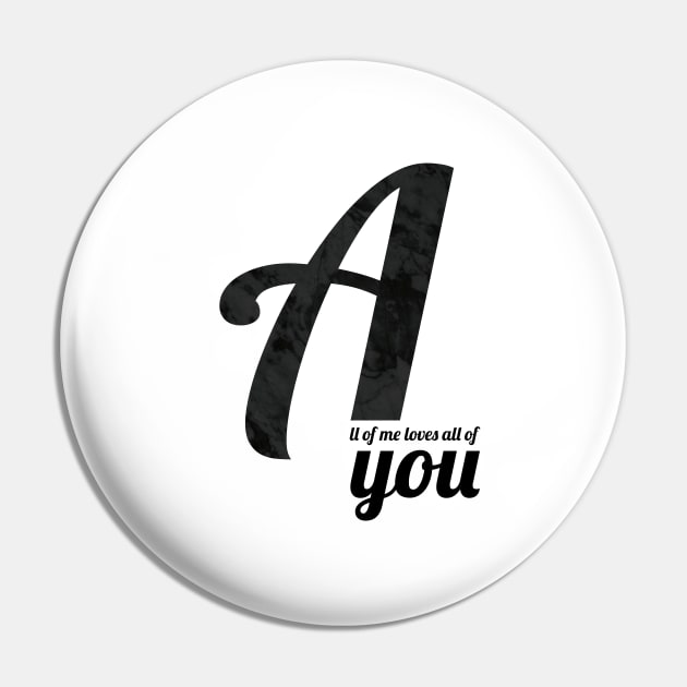 All of me loves all of you Pin by froileinjuno