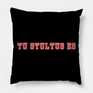 Tu Stultus Es (You Are Stupid) Pillow