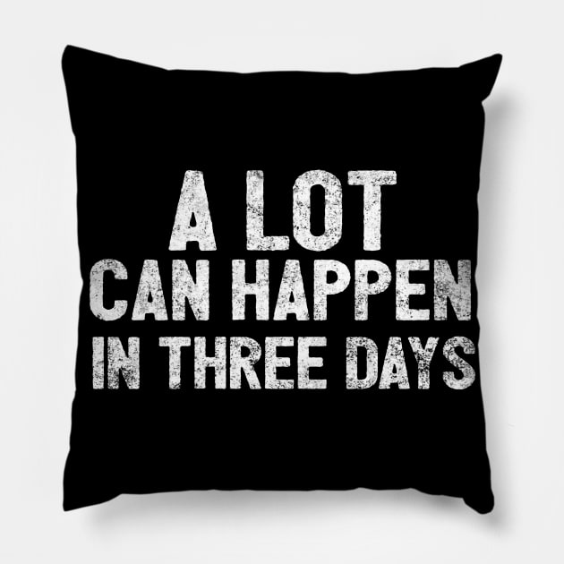 A Lot Can Happen In Three Days Christians Faith Easter Pillow by Happy - Design