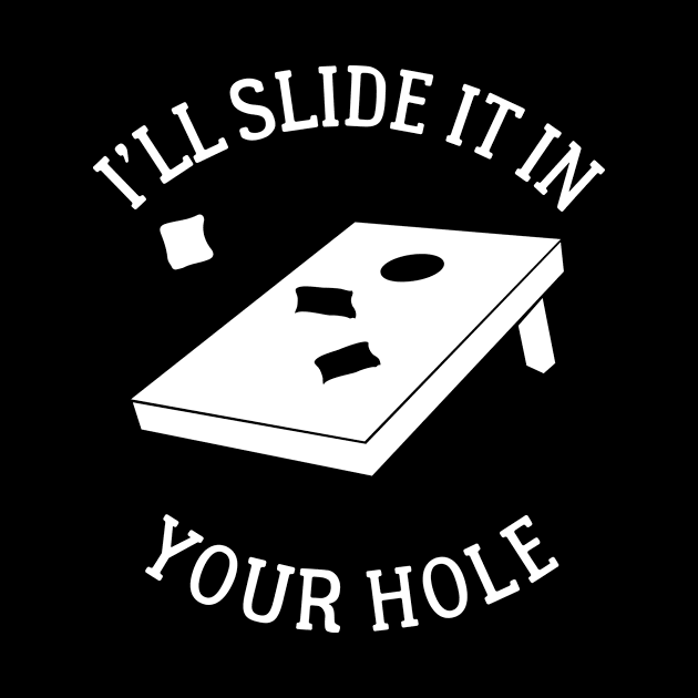 I'll slide it in your cornhole - funny outdoor games by CaptainHobbyist