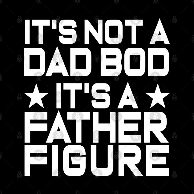 Mens It's Not A Dad Bod It's A Father Figure Funny by ZimBom Designer