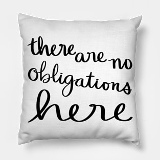 There are no obligations here Pillow