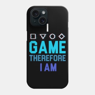 I Game Therefore I Am Phone Case