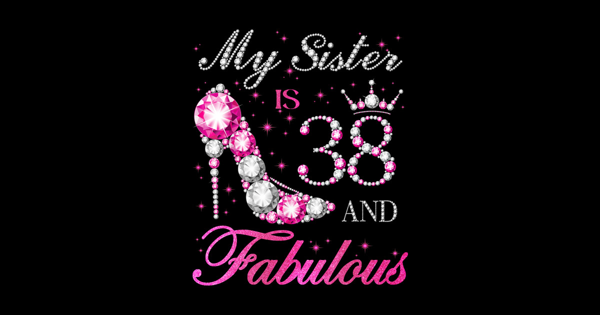 My Sister Is 38 And Fabulous Chapter 38th Birthday - Birthday Queen ...