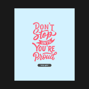 Don't Stop Until You're Proud | Keep Going T-Shirt