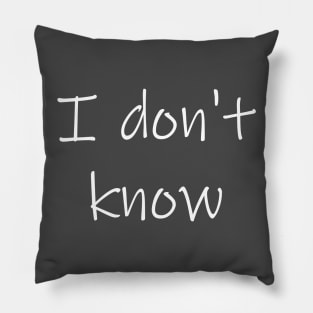 I Don't Know Pillow