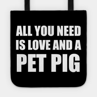 all you need is love and a pet pig Tote