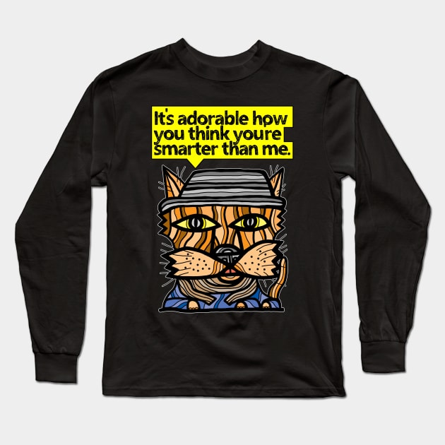 "It's adorable how you think you're smarter than me." Long Sleeve T-Shirt by The BuddaKats