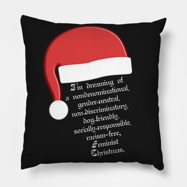 I'm dreaming of a nondenominational, gender-neutral, non-discriminatory, dog-friendly, socially-responsible, racism-free, Feminist Christmas. Pillow by LanaBanana