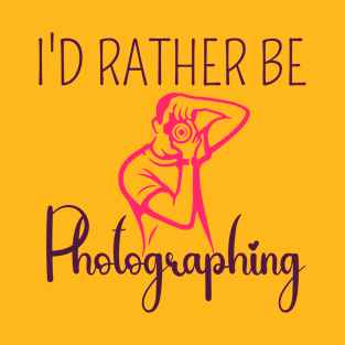 I'D RATHER BE PHOTOGRAPHING - TRENDY T-SHIRT T-Shirt