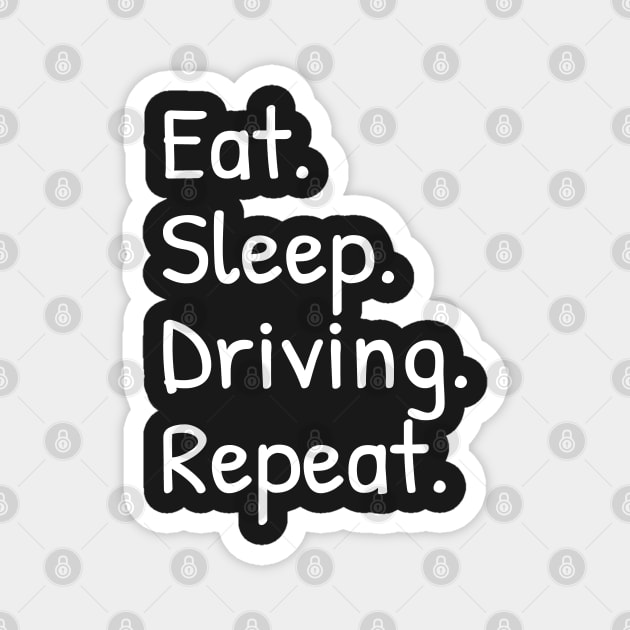 Eat Sleep Driving Repeat Magnet by Islanr