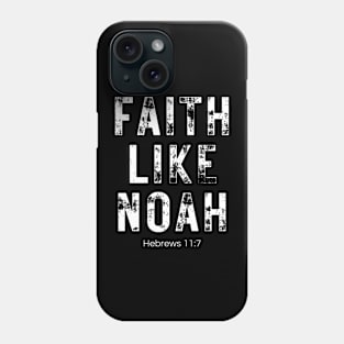 Faith Like Noah Hebrews 11:7 Phone Case