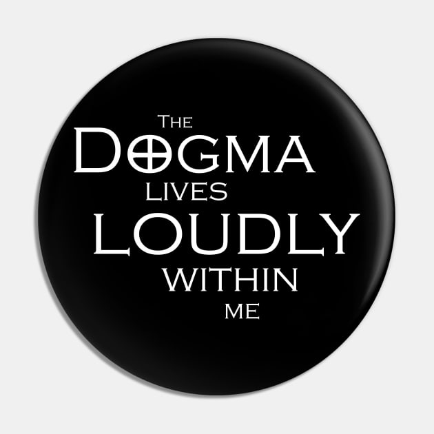 The Dogma Lives Loudly Pin by steven pate custom art