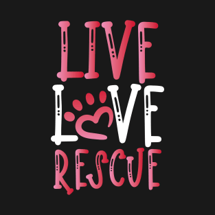 Live Love Rescue | Dog Rescue Advocate T-Shirt