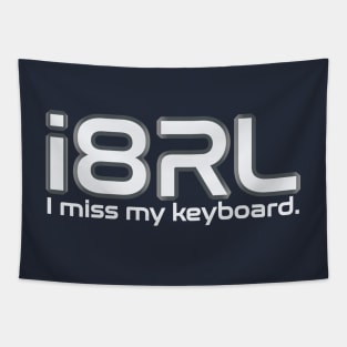 i8RL (i hate real life) I miss my keyboard. Tapestry