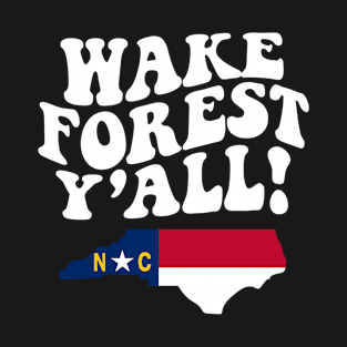 Wake Forest North Carolina Y'all - NC Flag Cute Southern Saying T-Shirt