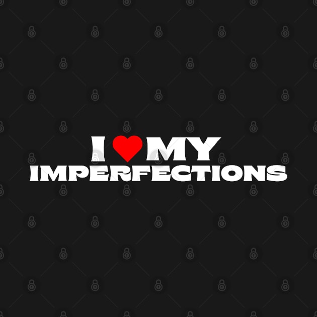 I Love My Imperfections by Itsheartshop