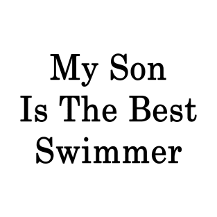 My Son Is The Best Swimmer T-Shirt