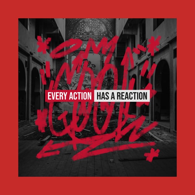 Every Action Has A Reaction T-shirt by Satrok