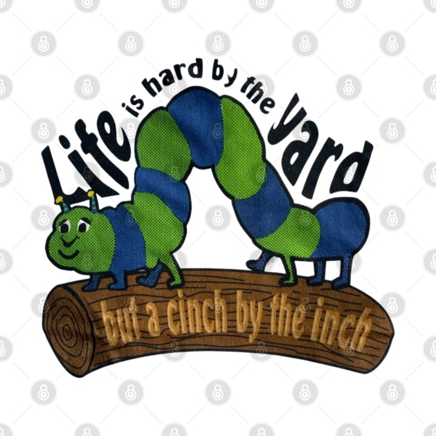 life is hard by the yard, but by the inch life’s a cinch by itacc