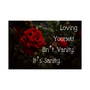 Loving Yourself Isn’t Vanity. It’s Sanity. Wall Art Poster Mug Pin Pillow iPhone 12 Motivational Self Love Quotes Flower Red Rose Art Home Decor T-Shirt