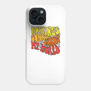 Nothings Gonna Change My World Phone Case