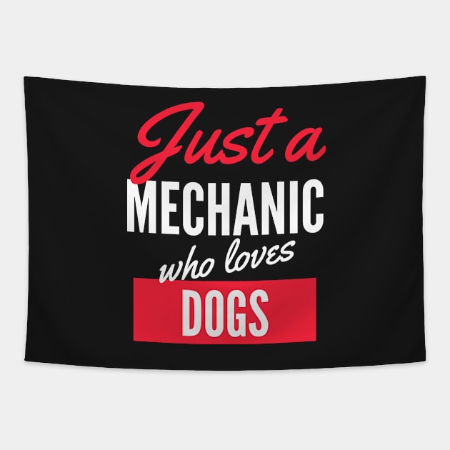 Just A Mechanic Who Loves Dogs - Gift For Men, Women, Dogs Lover Tapestry by Famgift