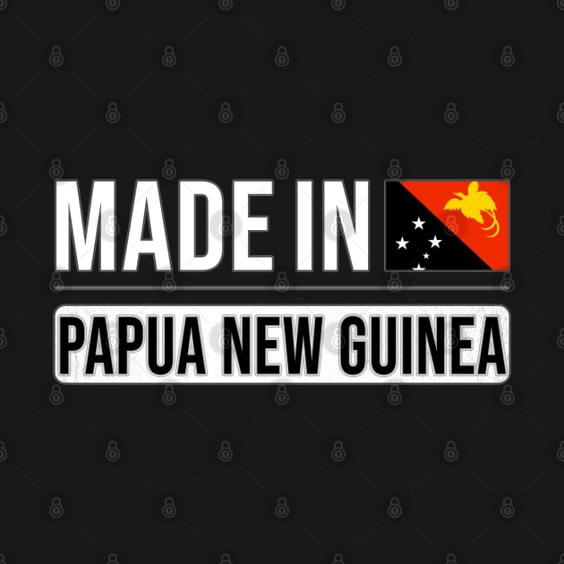 Made In Papua New Guinea - Gift for Papua New Guinean With Roots From Papua New Guinea by Country Flags