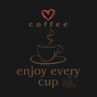 Love coffee enjoy every cup T-Shirt