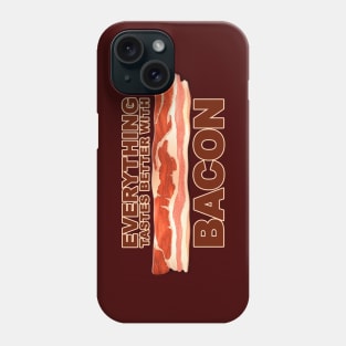 Everything Tastes Better With Bacon Phone Case