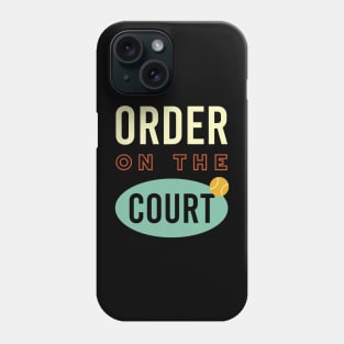 Order on the Court Phone Case