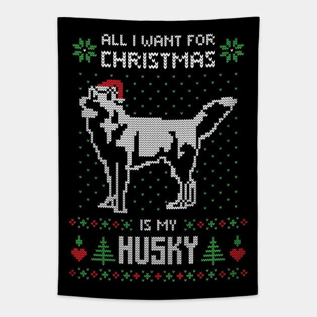 All I want for Christmas is my Husky - Ugly Christmas Sweater Husky Lover Gift Tapestry by BadDesignCo