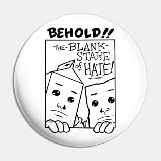 The Blank Stare of Hate! Pin