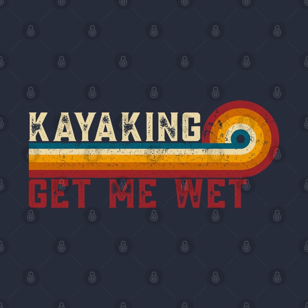 Retro Stripes Kayaking Get Me Wet Funny Paddling Boat Vintage Kayaking by TeeTypo