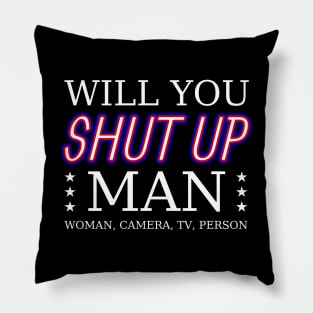 Will you shut up man, woman, camera, tv, person? Pillow