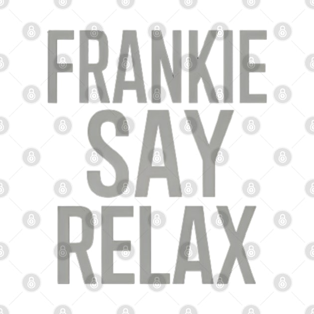 Frankie Say Relax by CreationArt8