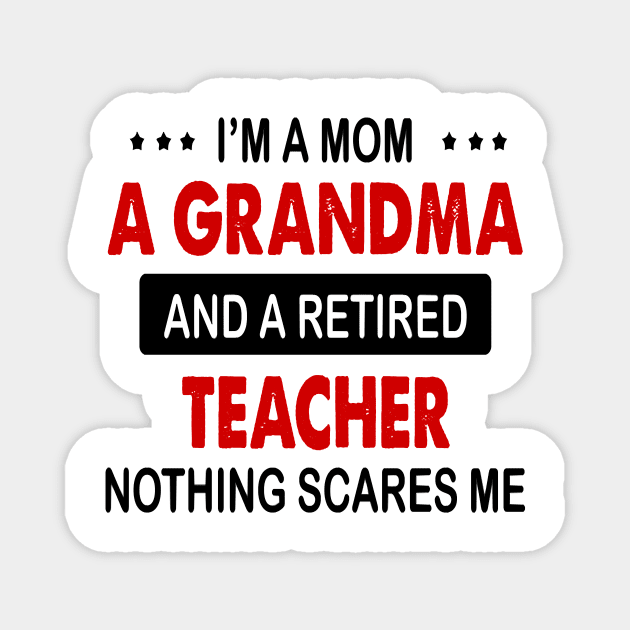 I'm A Mom A Grandma And A Retired Teacher Magnet by brittenrashidhijl09