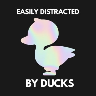 Easily distracted by ducks T-Shirt