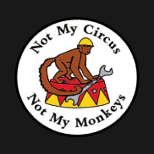 Not My Circus Not My Monkeys T-Shirt