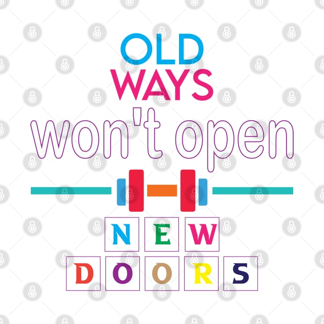 Old ways won't open new doors. Inspirational Quote - Wisdom by Shirty.Shirto