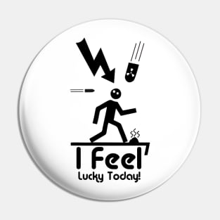 I Feel Lucky Today Pin