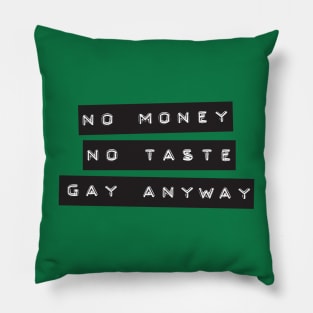 No Money. No Taste. Gay Anyway. Pillow