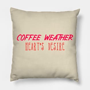 Coffee Weather Valentine Quote Heart's Desire Pillow