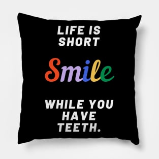 life is short smile while you have teeth Pillow