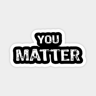 You Matter - PEACE LOVE WORLD's Magnet