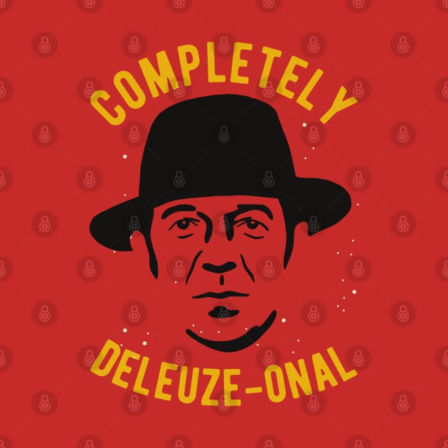 completely deleuze-onal - Funny Deleuze Philosophy Pun by isstgeschichte