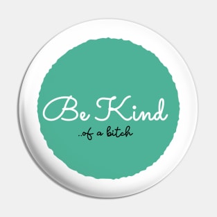 Be Kind Of A Bitch Funny Quote Gift Pin